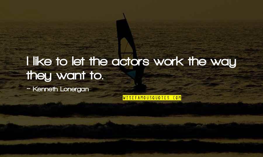 Merv Griffin Quotes By Kenneth Lonergan: I like to let the actors work the