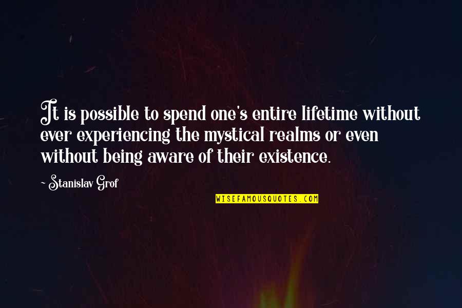 Merv Griffin Quotes By Stanislav Grof: It is possible to spend one's entire lifetime