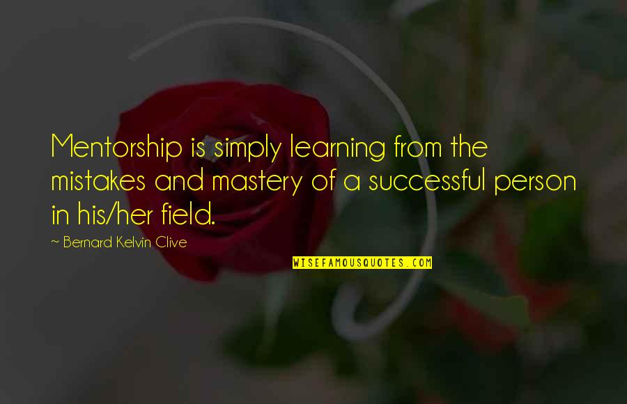 Merval Cotizaciones Quotes By Bernard Kelvin Clive: Mentorship is simply learning from the mistakes and Merval Cotizaciones Quotes By Bernard Kelvin Clive: Mentorship is simply learning from the mistakes and