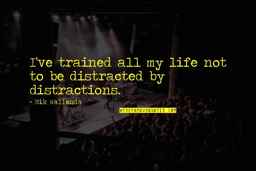 Mervall Quotes By Nik Wallenda: I've trained all my life not to be