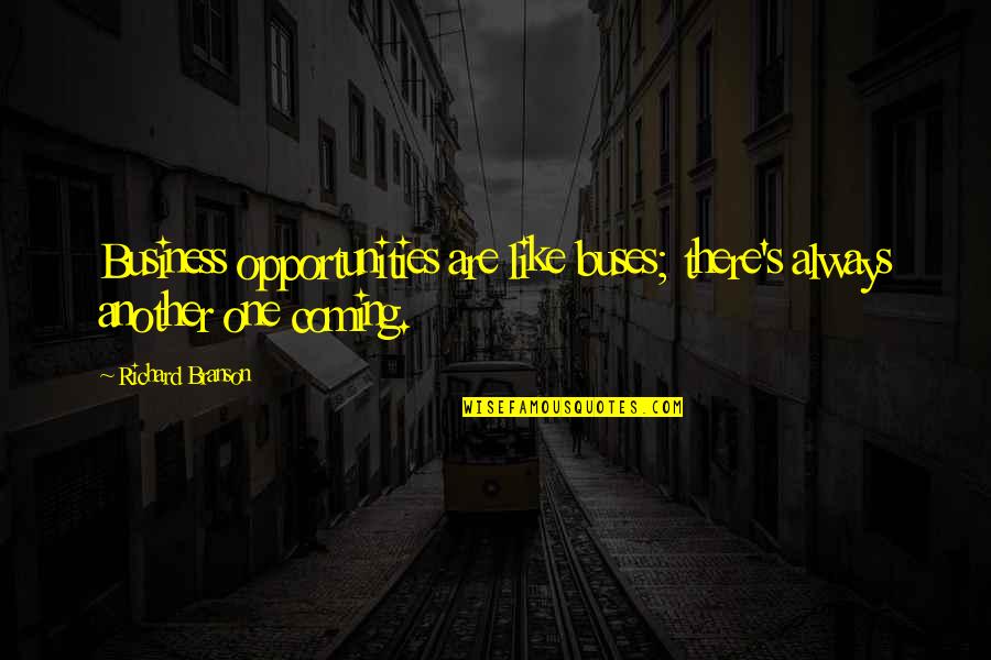 Mervall Quotes By Richard Branson: Business opportunities are like buses; there's always another
