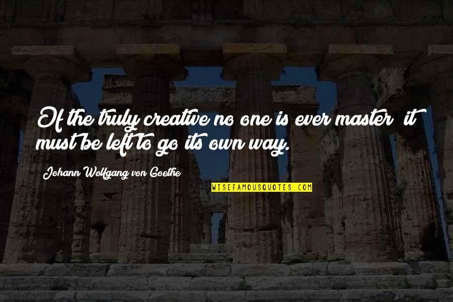 Mervat Berry Quotes By Johann Wolfgang Von Goethe: Of the truly creative no one is ever