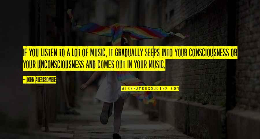 Merveilleux Quotes By John Abercrombie: If you listen to a lot of music, Merveilleux Quotes By John Abercrombie: If you listen to a lot of music,