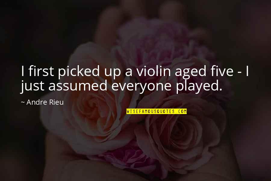 Mervellous Quotes By Andre Rieu: I first picked up a violin aged five