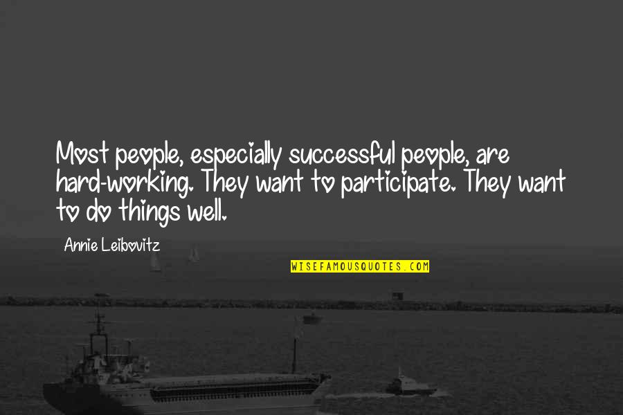 Mervellous Quotes By Annie Leibovitz: Most people, especially successful people, are hard-working. They