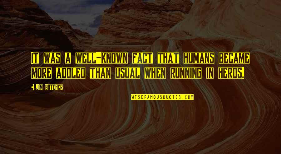 Mervin Benjamin Quotes By Jim Butcher: It was a well-known fact that humans became Mervin Benjamin Quotes By Jim Butcher: It was a well-known fact that humans became