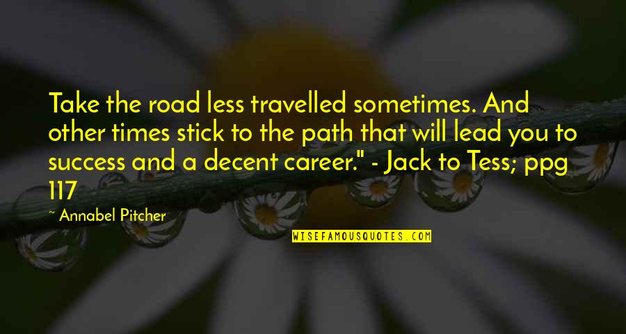Mervina Mink Quotes By Annabel Pitcher: Take the road less travelled sometimes. And other Mervina Mink Quotes By Annabel Pitcher: Take the road less travelled sometimes. And other