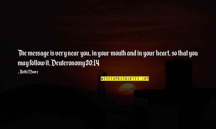 Mervyn King Quotes By Beth Moore: The message is very near you, in your Mervyn King Quotes By Beth Moore: The message is very near you, in your