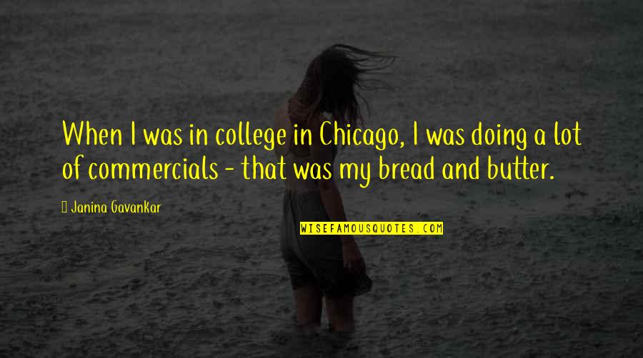 Mervyn Morris Quotes By Janina Gavankar: When I was in college in Chicago, I