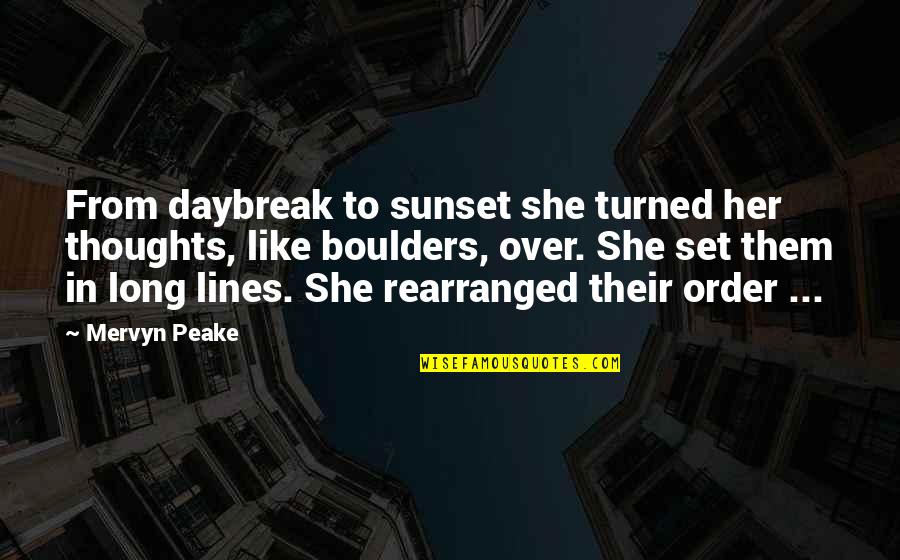 Mervyn Peake Quotes By Mervyn Peake: From daybreak to sunset she turned her thoughts, Mervyn Peake Quotes By Mervyn Peake: From daybreak to sunset she turned her thoughts,
