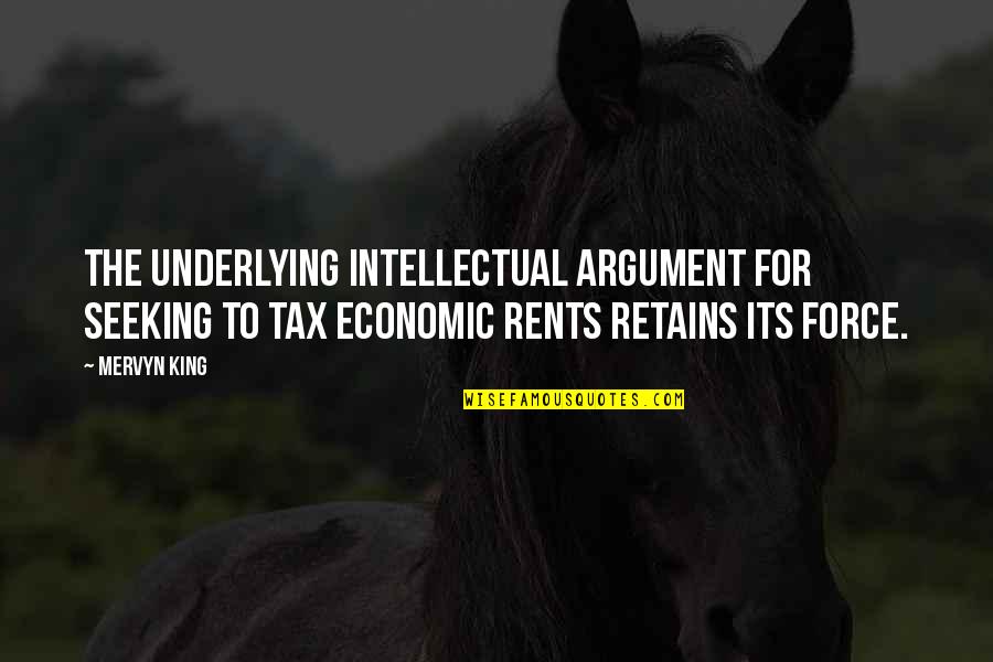 Mervyn Quotes By Mervyn King: The underlying intellectual argument for seeking to tax