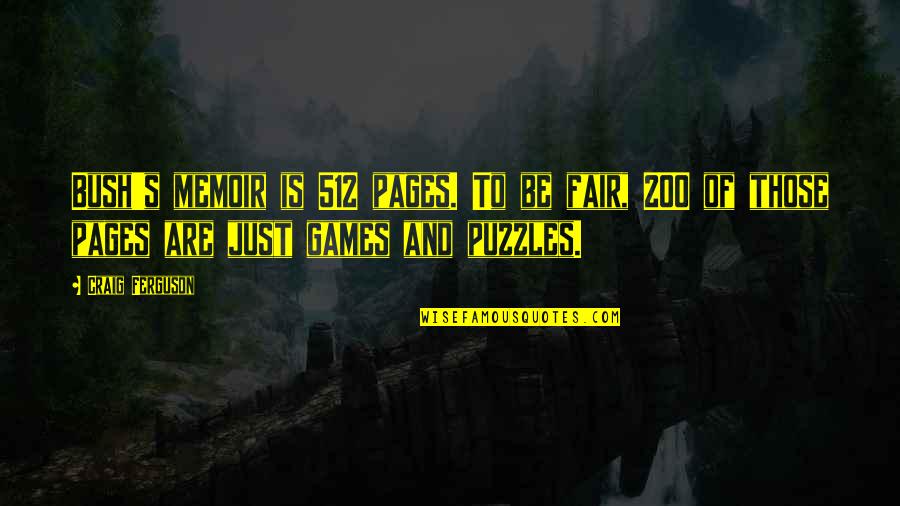Merwedestraat Quotes By Craig Ferguson: Bush's memoir is 512 pages. To be fair,