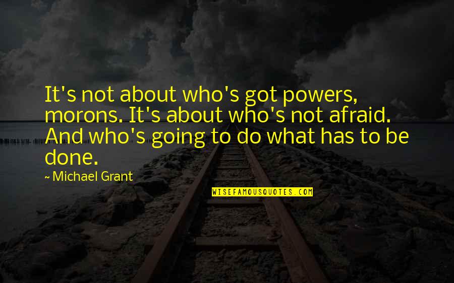 Merwin Quotes By Michael Grant: It's not about who's got powers, morons. It's Merwin Quotes By Michael Grant: It's not about who's got powers, morons. It's