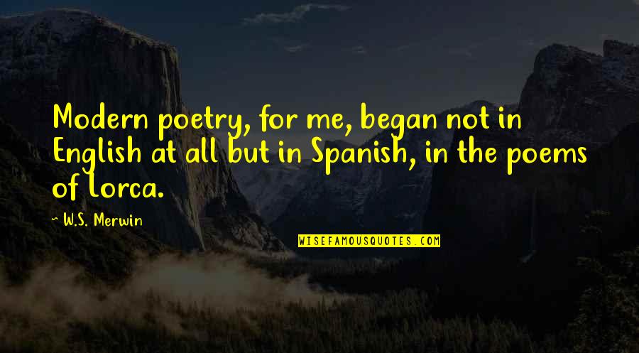 Merwin Quotes By W.S. Merwin: Modern poetry, for me, began not in English Merwin Quotes By W.S. Merwin: Modern poetry, for me, began not in English