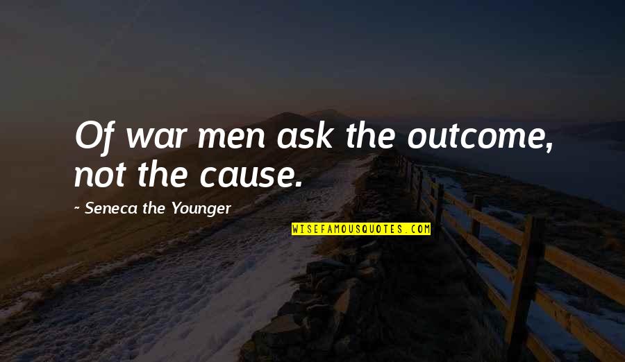Merwyn Beanie Quotes By Seneca The Younger: Of war men ask the outcome, not the Merwyn Beanie Quotes By Seneca The Younger: Of war men ask the outcome, not the