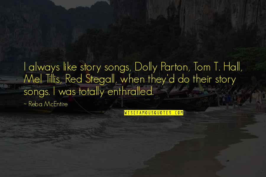 Mery Quotes By Reba McEntire: I always like story songs, Dolly Parton, Tom