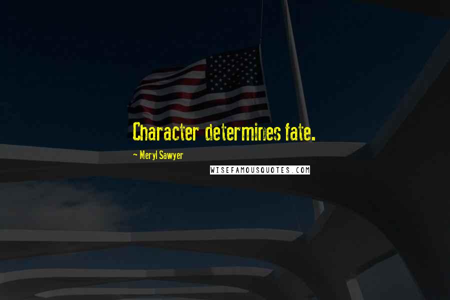 Meryl Sawyer quotes: Character determines fate.