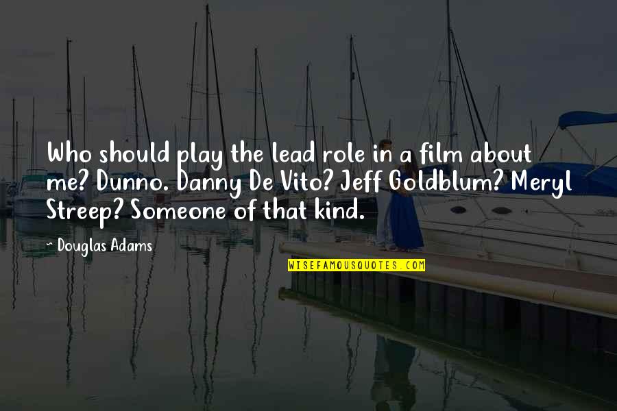 Meryl Streep Best Quotes By Douglas Adams: Who should play the lead role in a