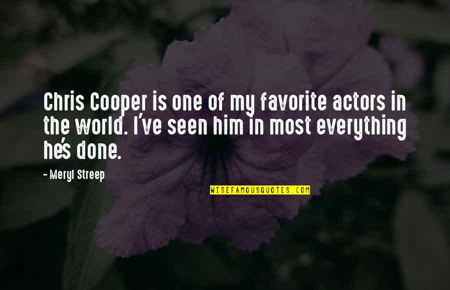 Meryl Streep Best Quotes By Meryl Streep: Chris Cooper is one of my favorite actors