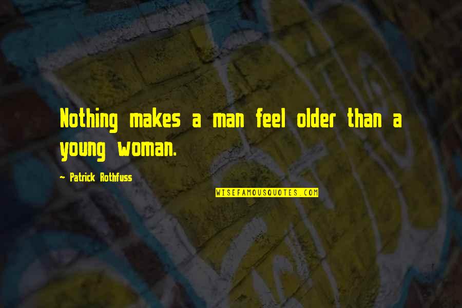 Meryl Streep Oscar Quotes By Patrick Rothfuss: Nothing makes a man feel older than a Meryl Streep Oscar Quotes By Patrick Rothfuss: Nothing makes a man feel older than a