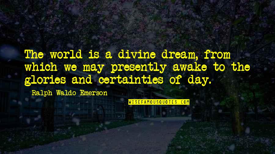 Meryls Codec Quotes By Ralph Waldo Emerson: The world is a divine dream, from which