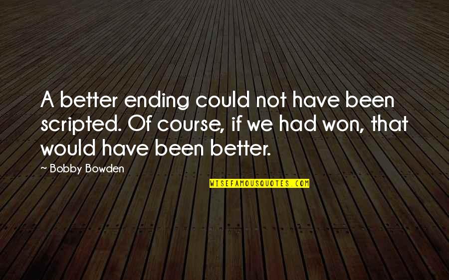 Meryls Cookies Quotes By Bobby Bowden: A better ending could not have been scripted. Meryls Cookies Quotes By Bobby Bowden: A better ending could not have been scripted.