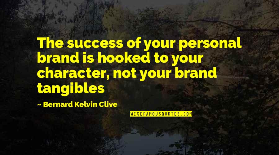 Meryls Shoes Quotes By Bernard Kelvin Clive: The success of your personal brand is hooked