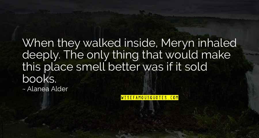 Meryn's Quotes By Alanea Alder: When they walked inside, Meryn inhaled deeply. The