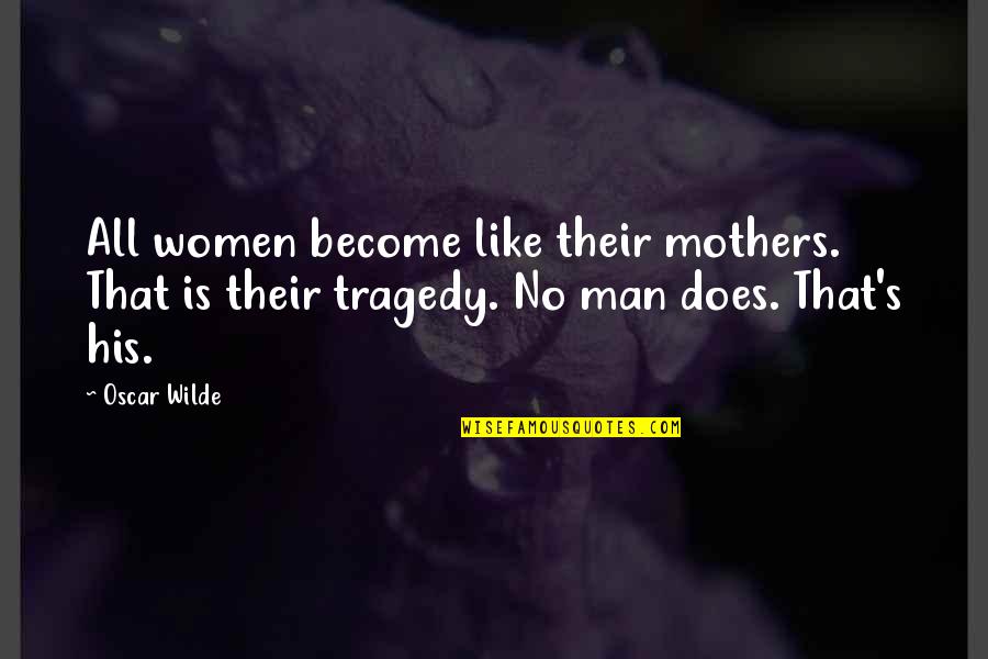 Meryn's Quotes By Oscar Wilde: All women become like their mothers. That is