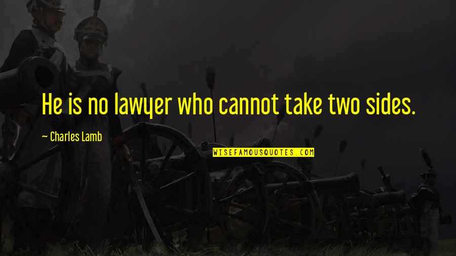 Meryt's Quotes By Charles Lamb: He is no lawyer who cannot take two