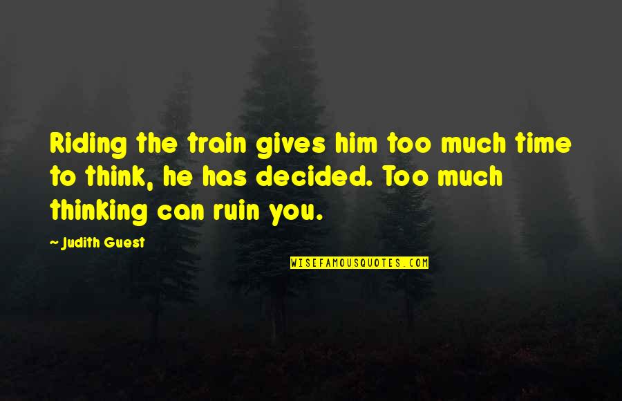 Merz North Quotes By Judith Guest: Riding the train gives him too much time Merz North Quotes By Judith Guest: Riding the train gives him too much time