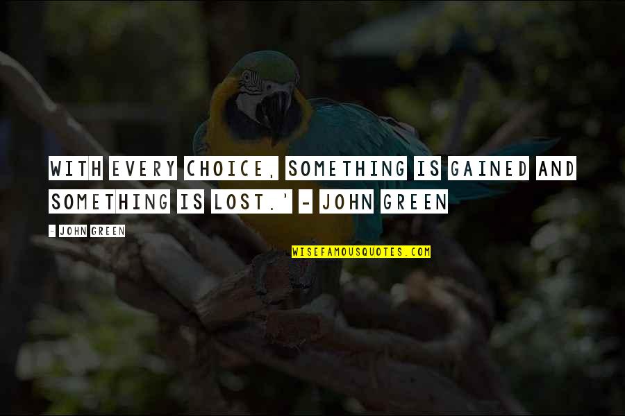 Merz Payment Quotes By John Green: With every choice, something is gained and something