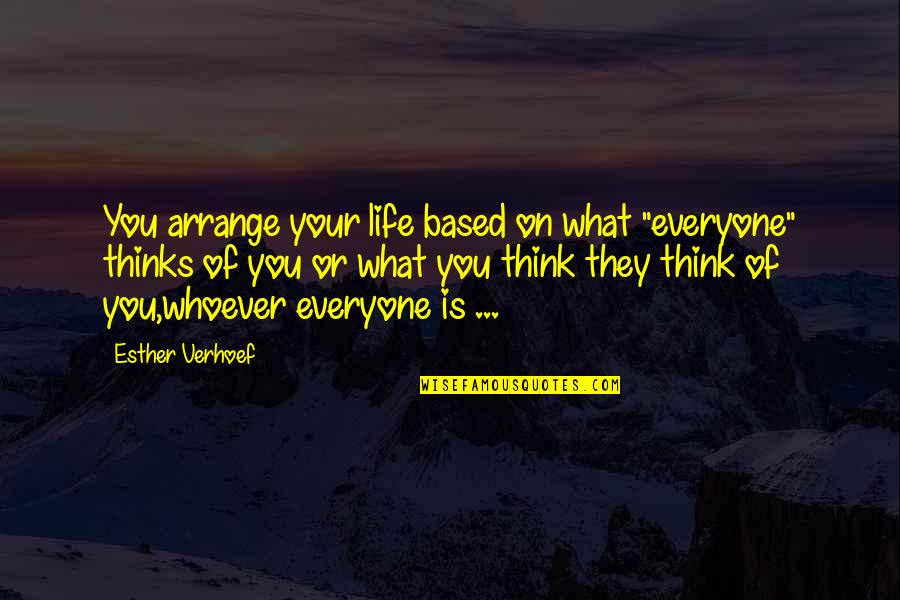 Merzel Howard Quotes By Esther Verhoef: You arrange your life based on what "everyone" Merzel Howard Quotes By Esther Verhoef: You arrange your life based on what "everyone"