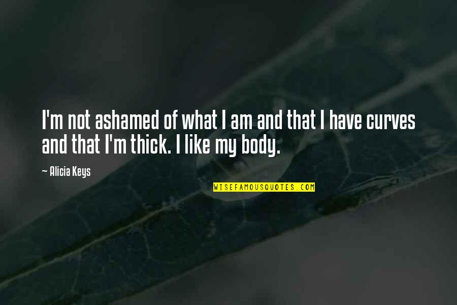 Merzerisierte Quotes By Alicia Keys: I'm not ashamed of what I am and Merzerisierte Quotes By Alicia Keys: I'm not ashamed of what I am and