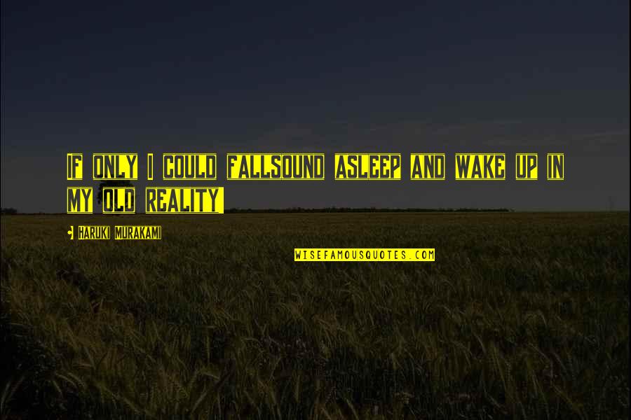 Merzing Quotes By Haruki Murakami: If only I could fallsound asleep and wake