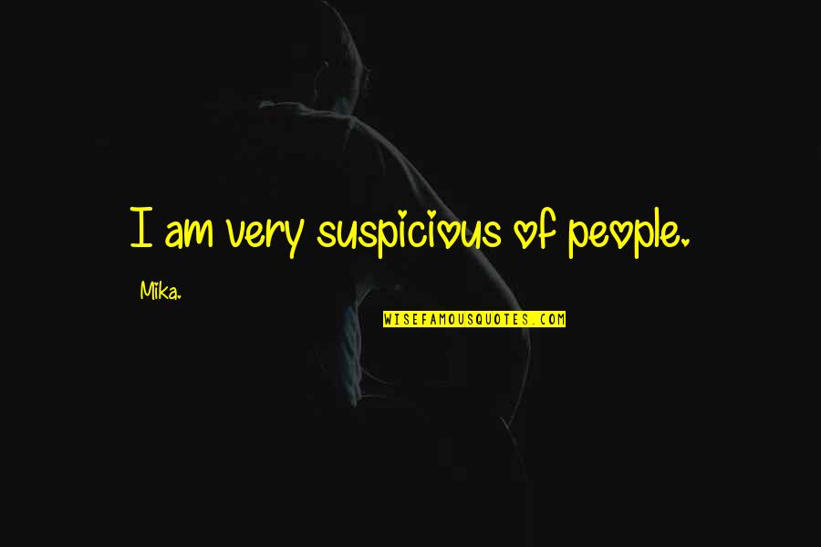 Merzlak Signs Quotes By Mika.: I am very suspicious of people.