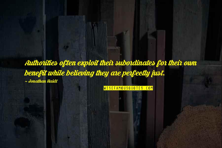 Mes Quotes By Jonathan Haidt: Authorities often exploit their subordinates for their own Mes Quotes By Jonathan Haidt: Authorities often exploit their subordinates for their own