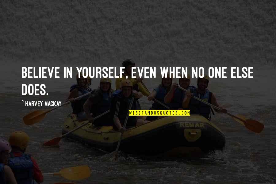 Mesa Airlines Quotes By Harvey MacKay: Believe in yourself, even when no one else