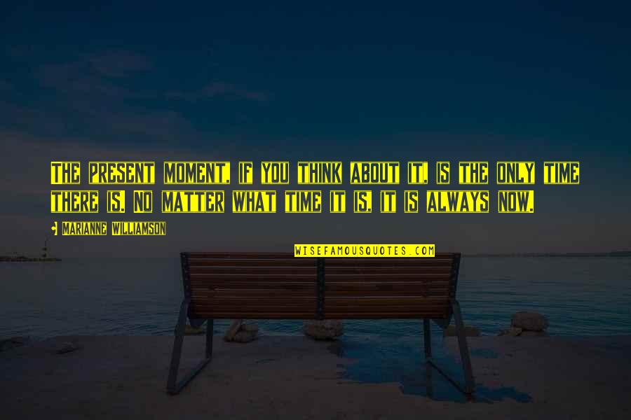 Mesa Selimovic Famous Quotes By Marianne Williamson: The present moment, if you think about it, Mesa Selimovic Famous Quotes By Marianne Williamson: The present moment, if you think about it,
