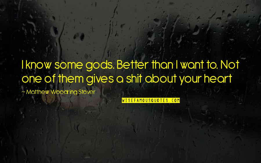 Mesafe Sozleri Quotes By Matthew Woodring Stover: I know some gods. Better than I want Mesafe Sozleri Quotes By Matthew Woodring Stover: I know some gods. Better than I want