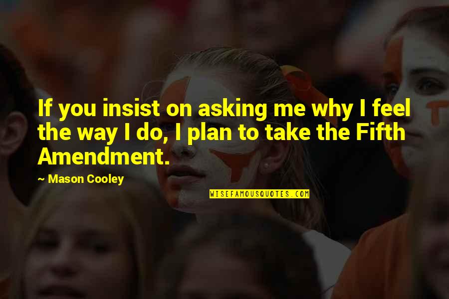 Mesafeli Quotes By Mason Cooley: If you insist on asking me why I Mesafeli Quotes By Mason Cooley: If you insist on asking me why I