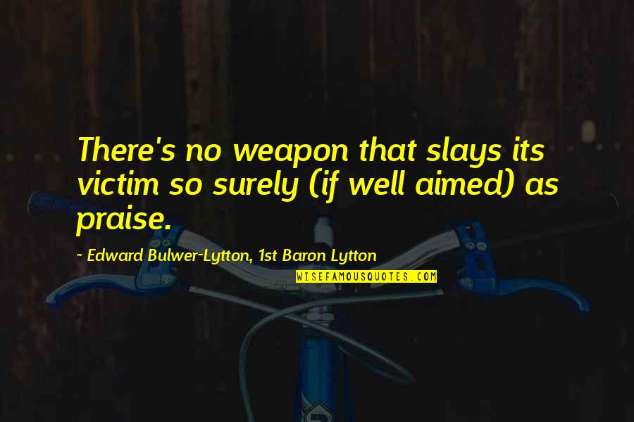 Mesaidu Quotes By Edward Bulwer-Lytton, 1st Baron Lytton: There's no weapon that slays its victim so Mesaidu Quotes By Edward Bulwer-Lytton, 1st Baron Lytton: There's no weapon that slays its victim so