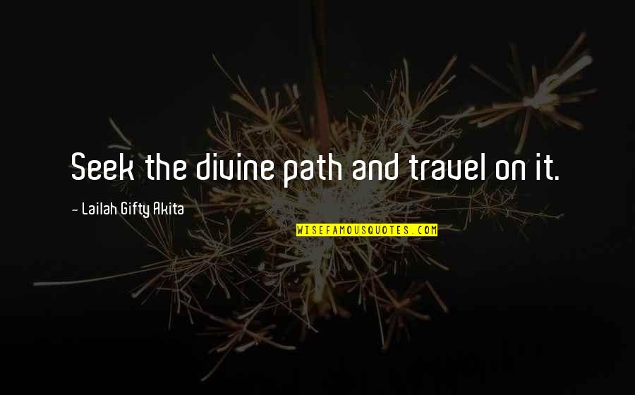 Mesaidu Quotes By Lailah Gifty Akita: Seek the divine path and travel on it. Mesaidu Quotes By Lailah Gifty Akita: Seek the divine path and travel on it.