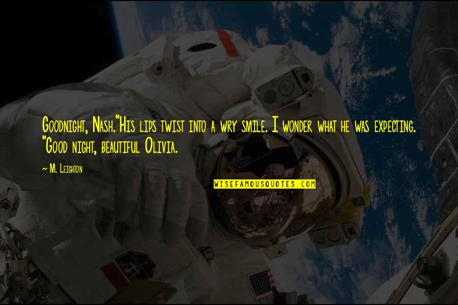 Mesaidu Quotes By M. Leighton: Goodnight, Nash."His lips twist into a wry smile. Mesaidu Quotes By M. Leighton: Goodnight, Nash."His lips twist into a wry smile.