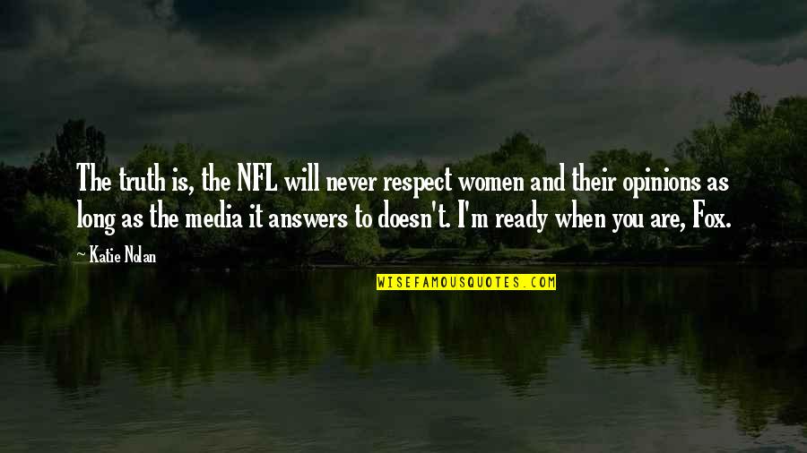 Mesaje De Condoleante Quotes By Katie Nolan: The truth is, the NFL will never respect Mesaje De Condoleante Quotes By Katie Nolan: The truth is, the NFL will never respect