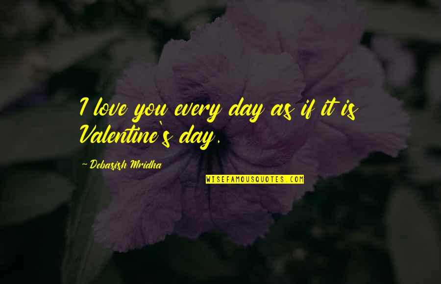 Mesajlar Kamera Quotes By Debasish Mridha: I love you every day as if it