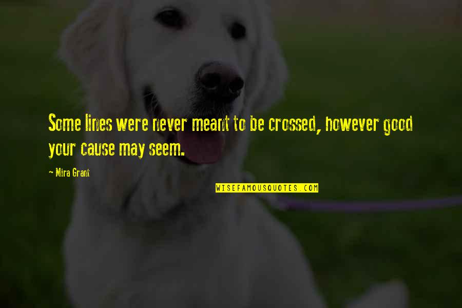 Mesajlar Quotes By Mira Grant: Some lines were never meant to be crossed,