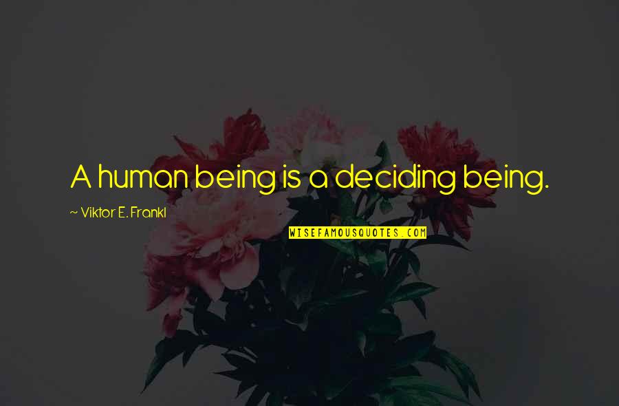 Mesajlar Quotes By Viktor E. Frankl: A human being is a deciding being.