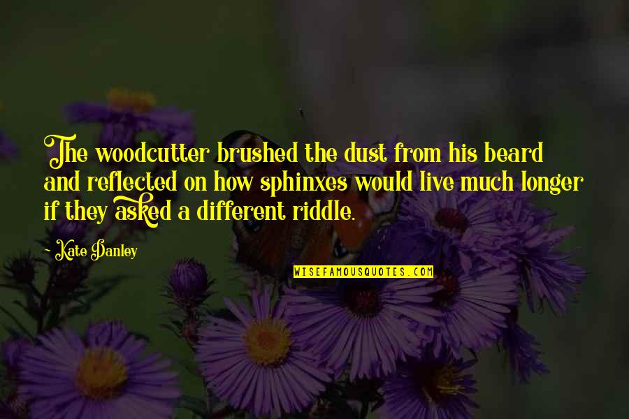 Mesajlasmalar Quotes By Kate Danley: The woodcutter brushed the dust from his beard Mesajlasmalar Quotes By Kate Danley: The woodcutter brushed the dust from his beard