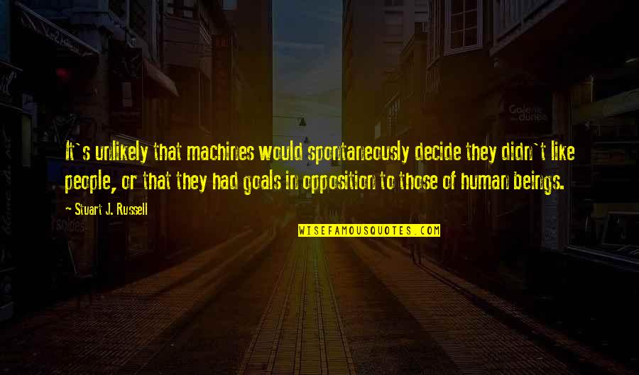 Mesajul Meu Quotes By Stuart J. Russell: It's unlikely that machines would spontaneously decide they Mesajul Meu Quotes By Stuart J. Russell: It's unlikely that machines would spontaneously decide they